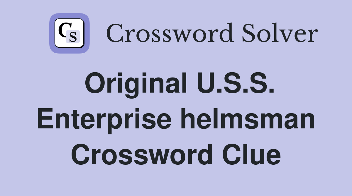 Original U.S.S. Enterprise helmsman Crossword Clue