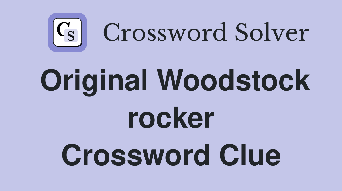 Original Woodstock rocker Crossword Clue