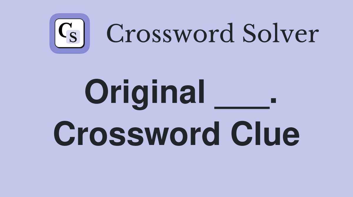 Original ___. Crossword Clue