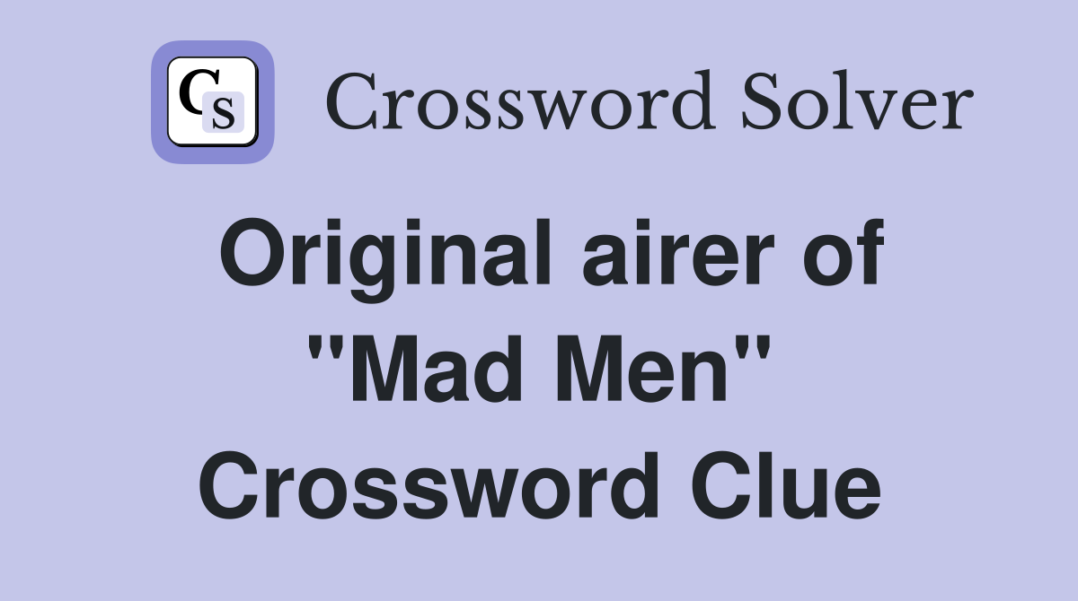 Original airer of "Mad Men" Crossword Clue