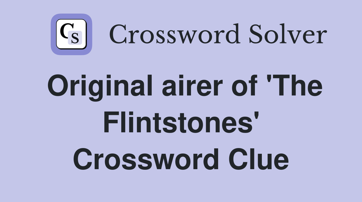 Original airer of 'The Flintstones' Crossword Clue