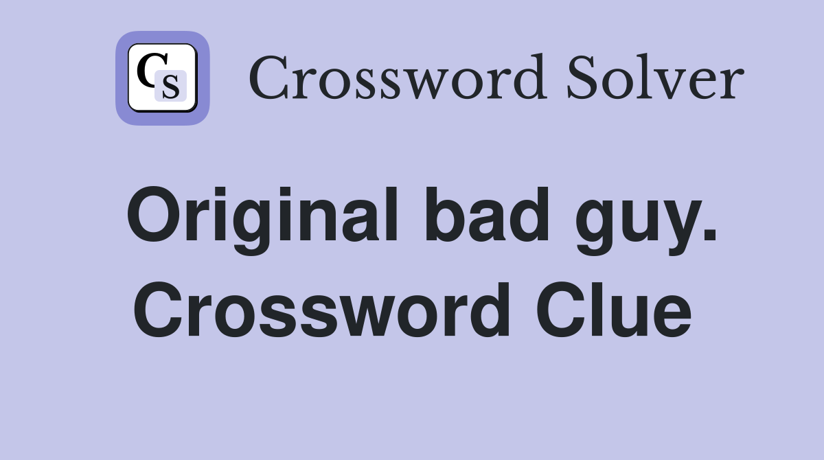 Original bad guy. Crossword Clue