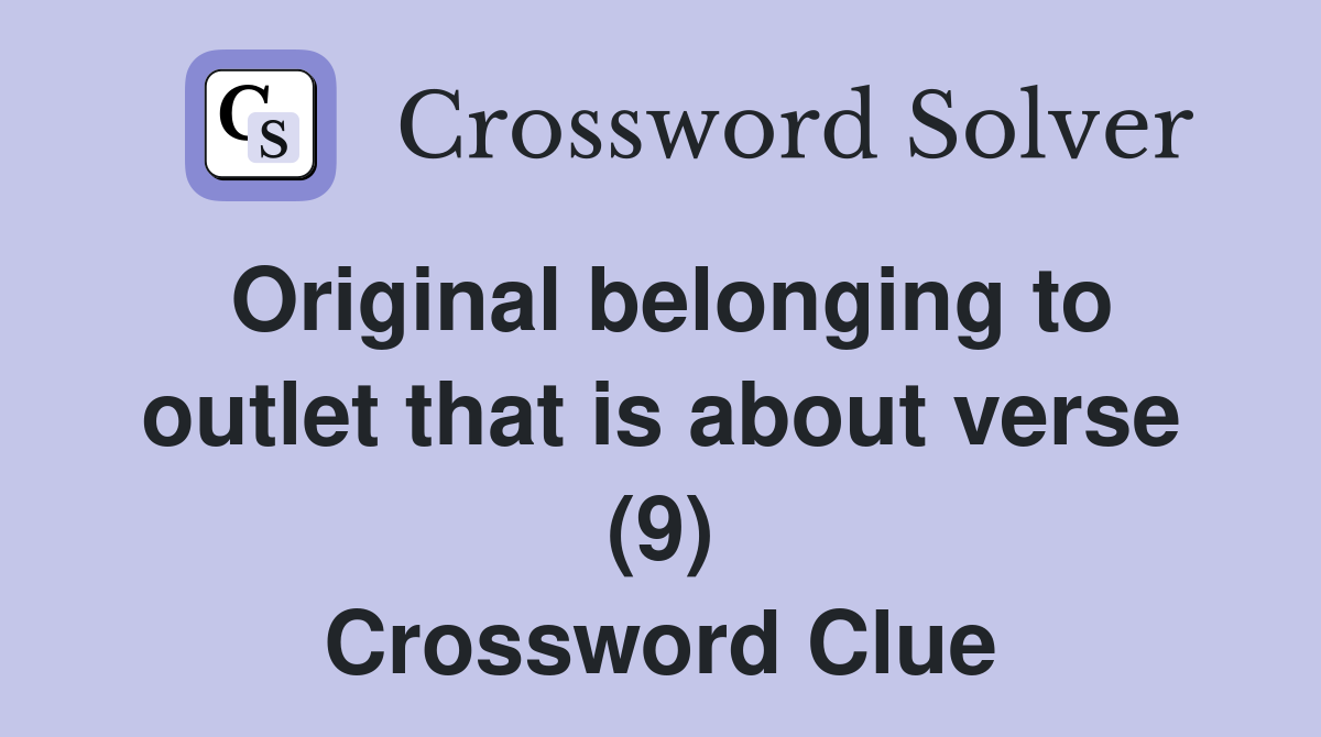 Original belonging to outlet that is about verse (9) Crossword Clue