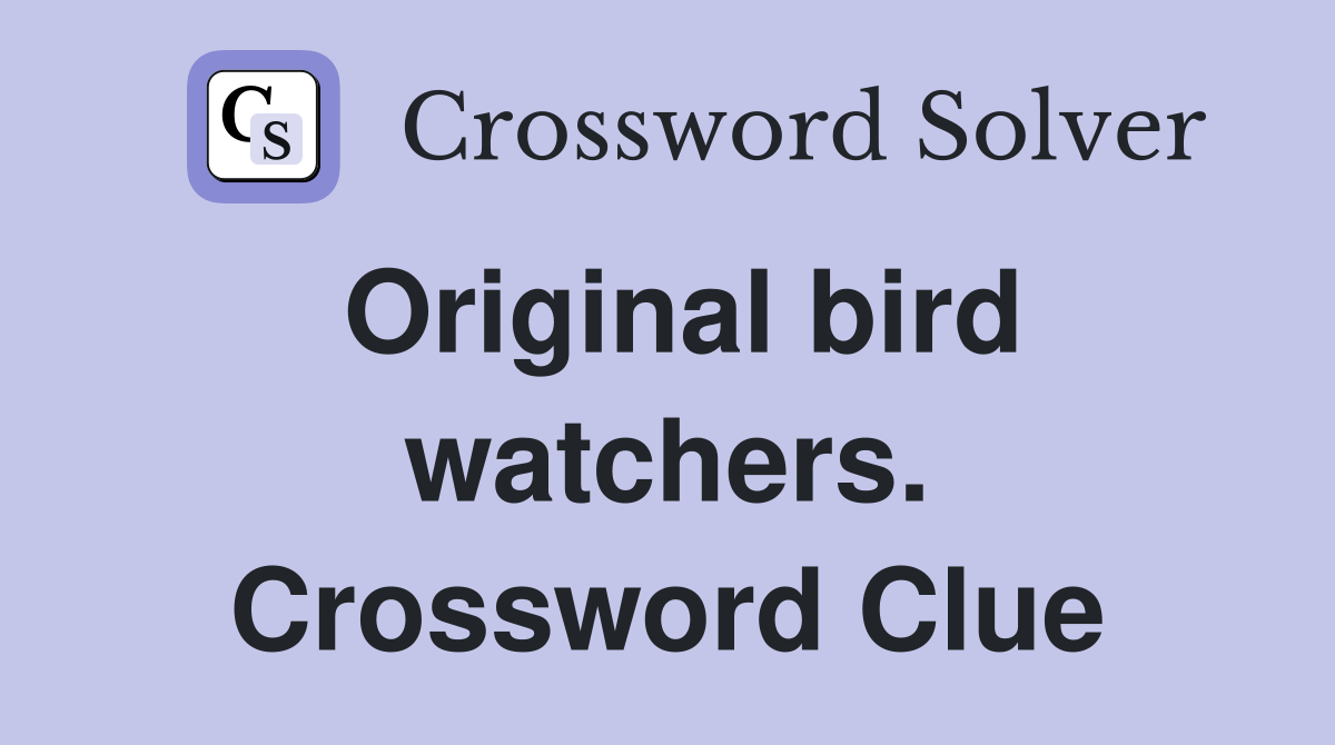 Original bird watchers. Crossword Clue