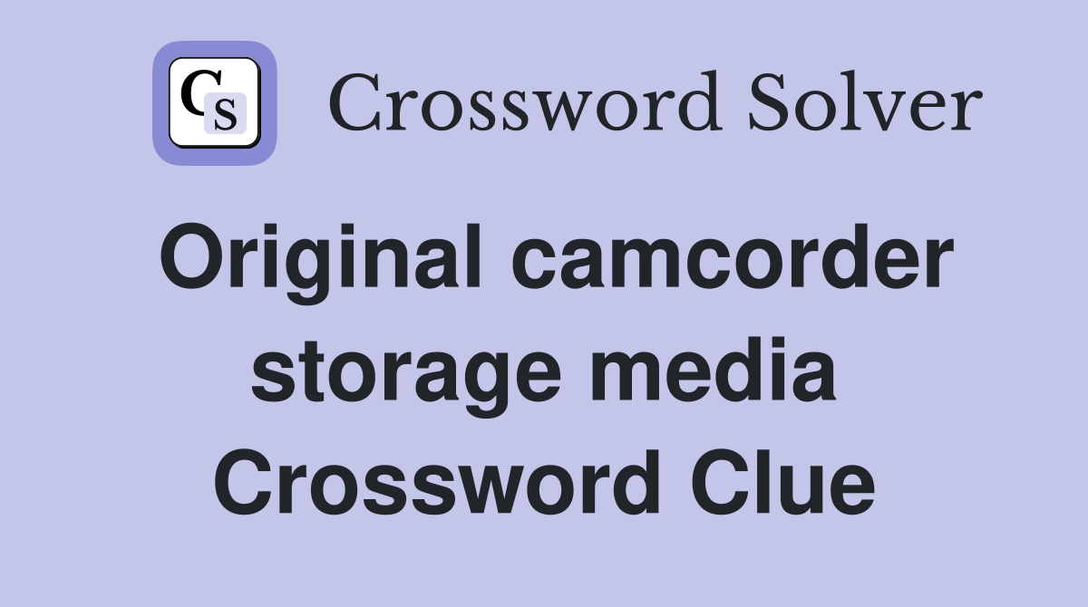 Original camcorder storage media Crossword Clue