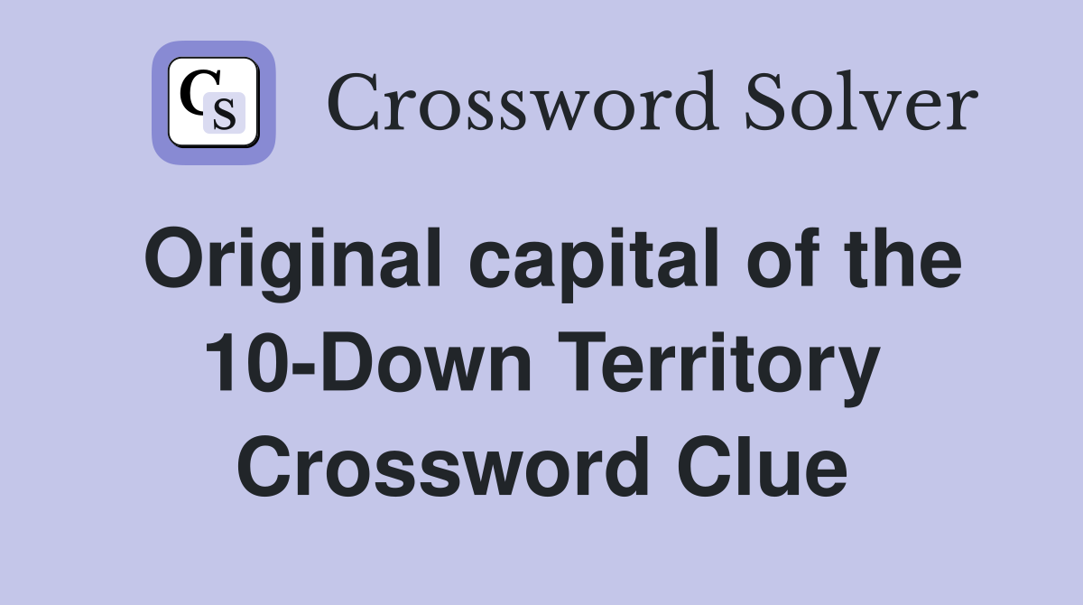 Original capital of the 10-Down Territory Crossword Clue
