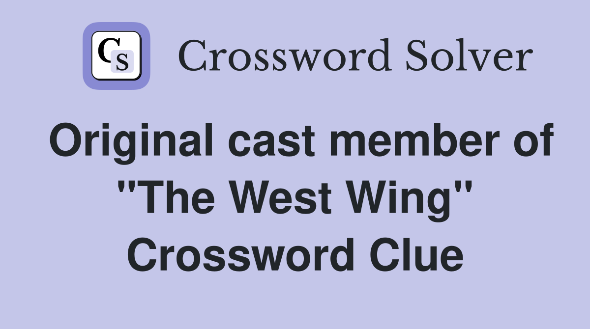 Original cast member of "The West Wing" Crossword Clue
