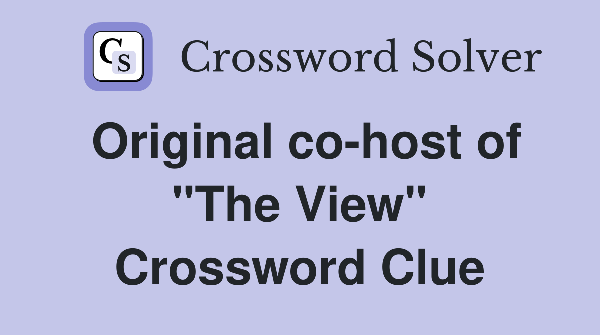 Original co-host of "The View" Crossword Clue