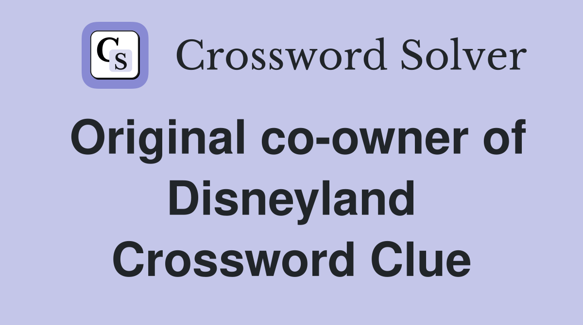 Original co-owner of Disneyland Crossword Clue