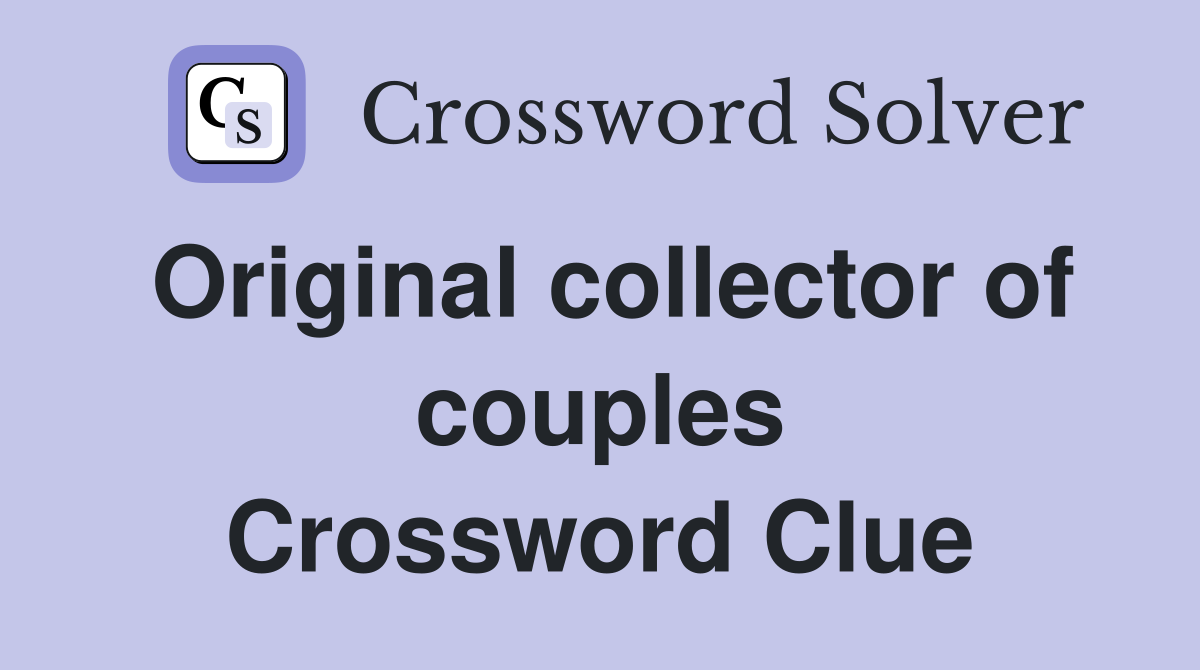 Original collector of couples Crossword Clue