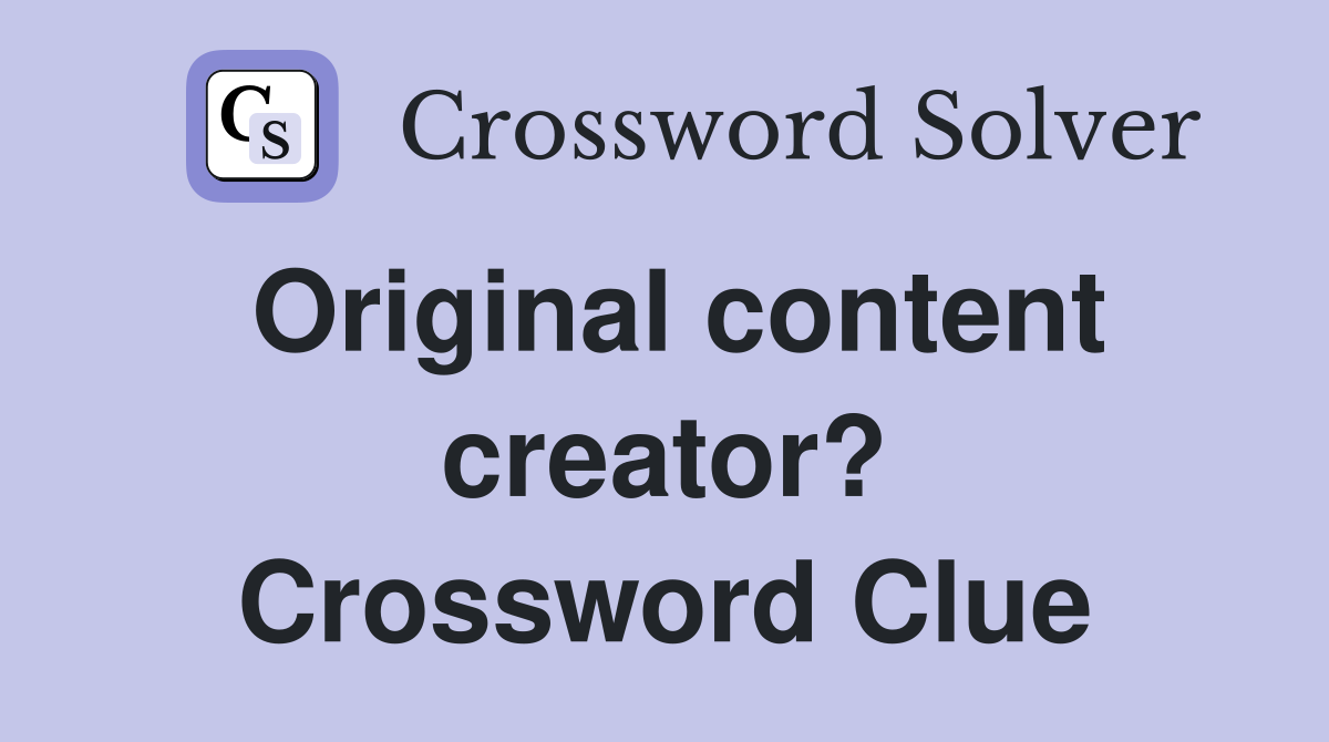 Original content creator? Crossword Clue