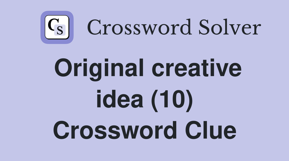 Original creative idea (10) Crossword Clue
