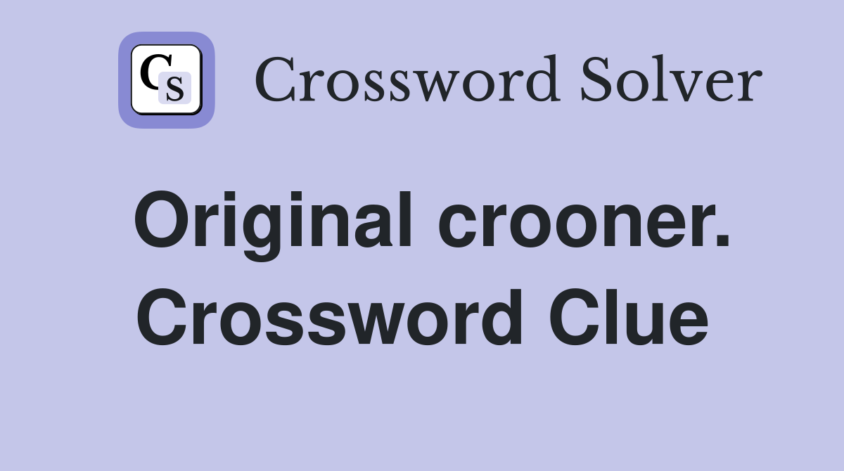 Original crooner. Crossword Clue
