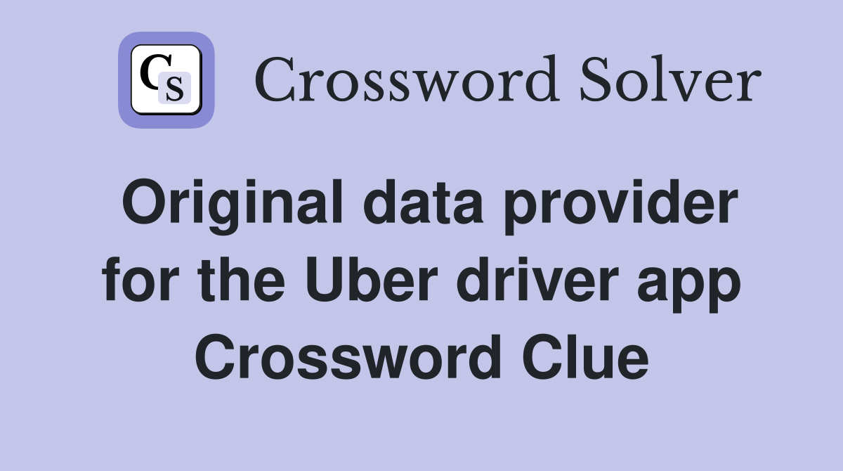 Original data provider for the Uber driver app Crossword Clue