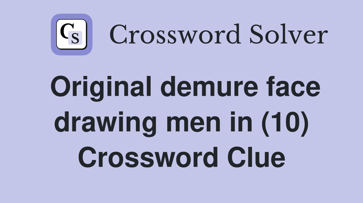 Original demure face drawing men in (10) Crossword Clue