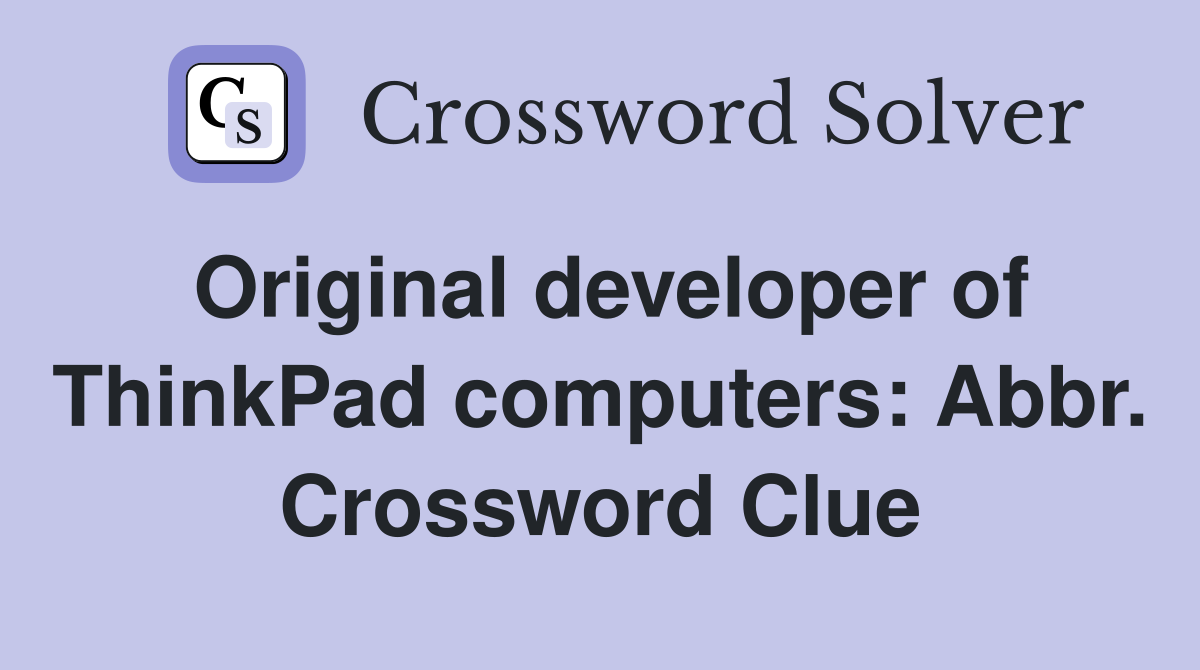 Original developer of ThinkPad computers: Abbr. Crossword Clue