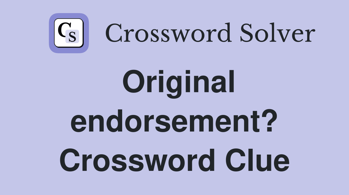 Original endorsement? Crossword Clue