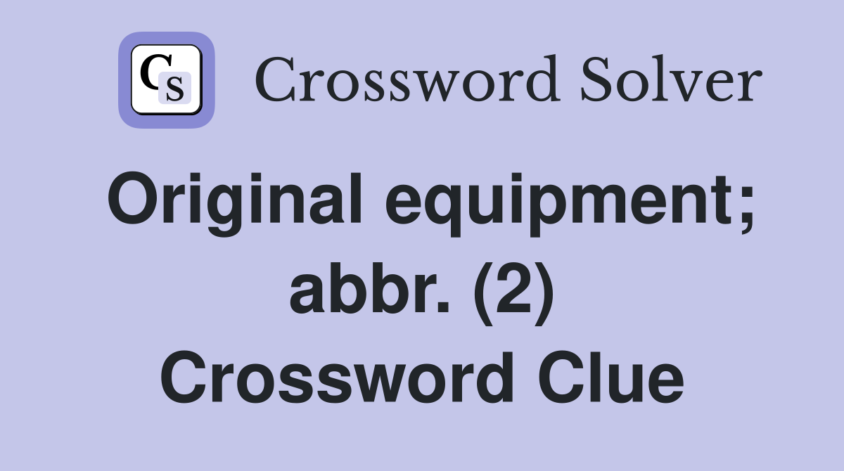 Original equipment; abbr. (2) Crossword Clue