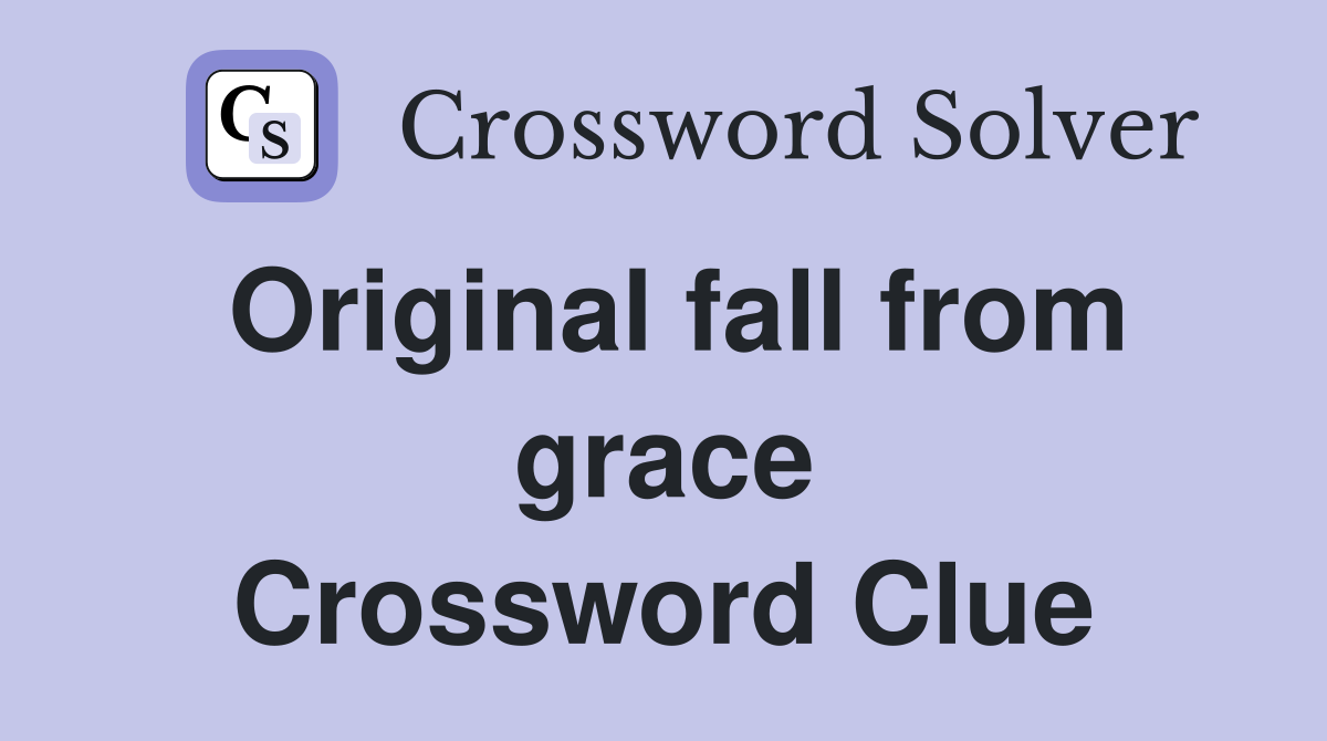 Original fall from grace Crossword Clue