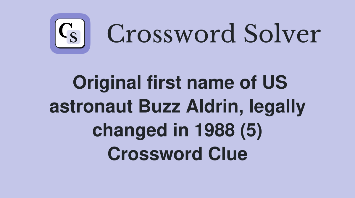 Original first name of US astronaut Buzz Aldrin, legally changed in 1988 (5) Crossword Clue