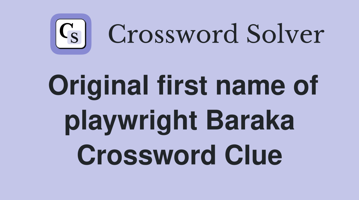 Original first name of playwright Baraka Crossword Clue
