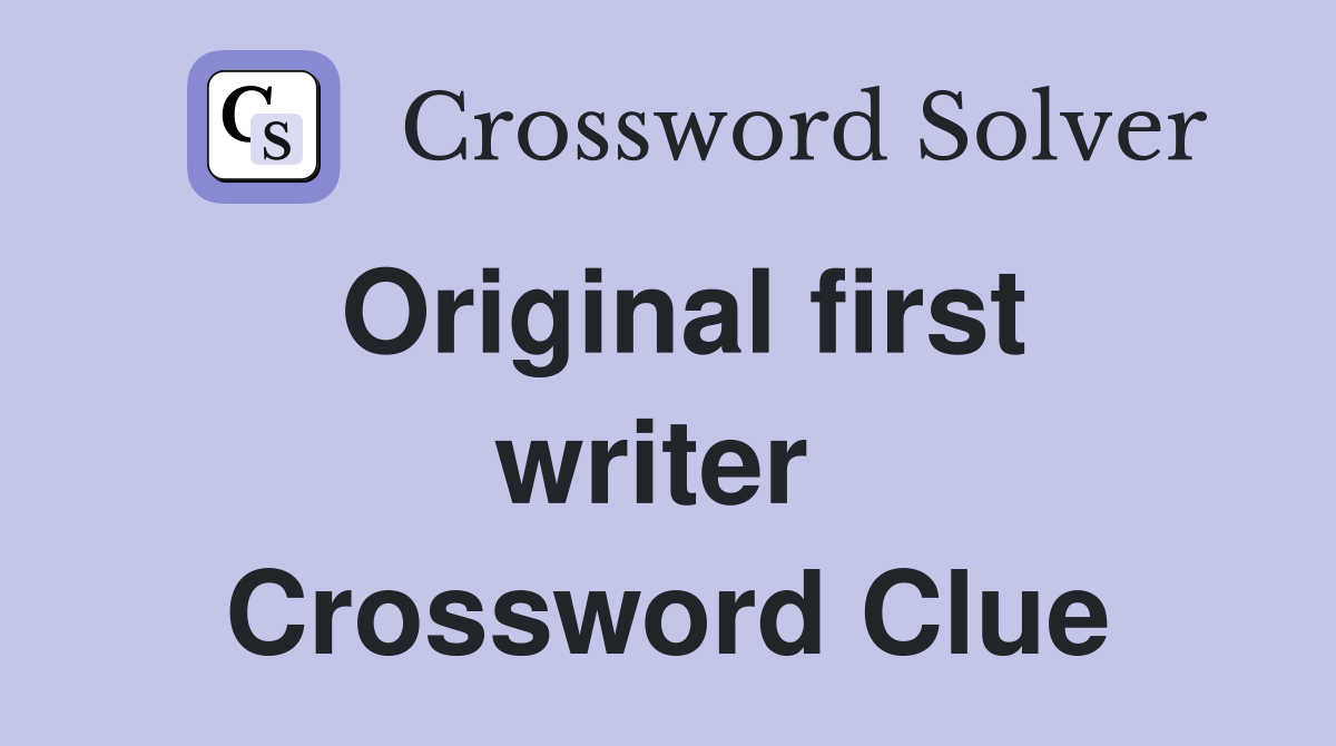 Original first writer  Crossword Clue