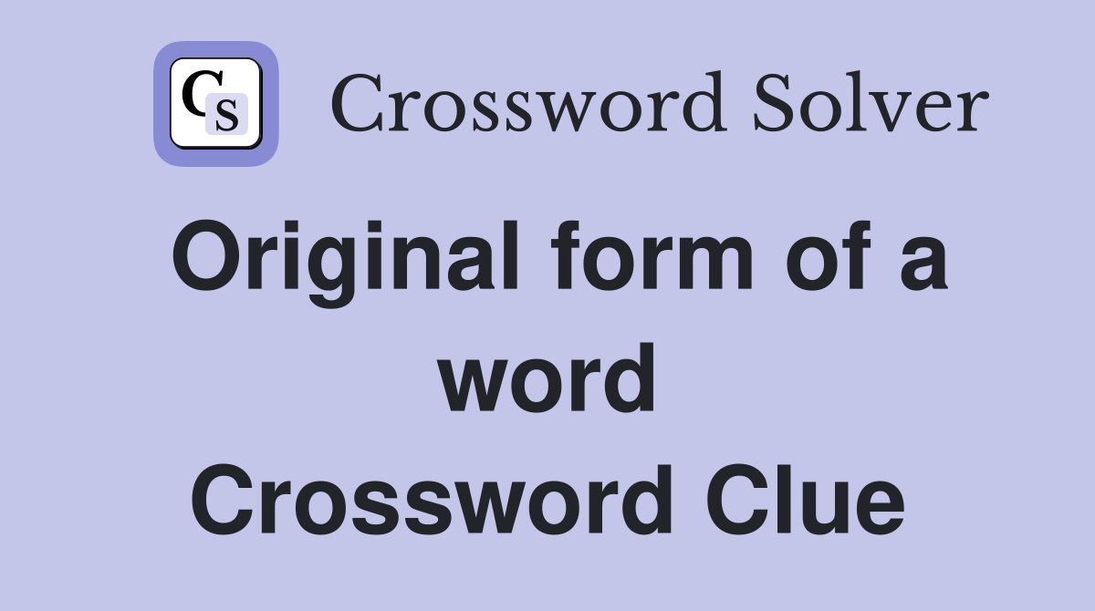 Original form of a word Crossword Clue
