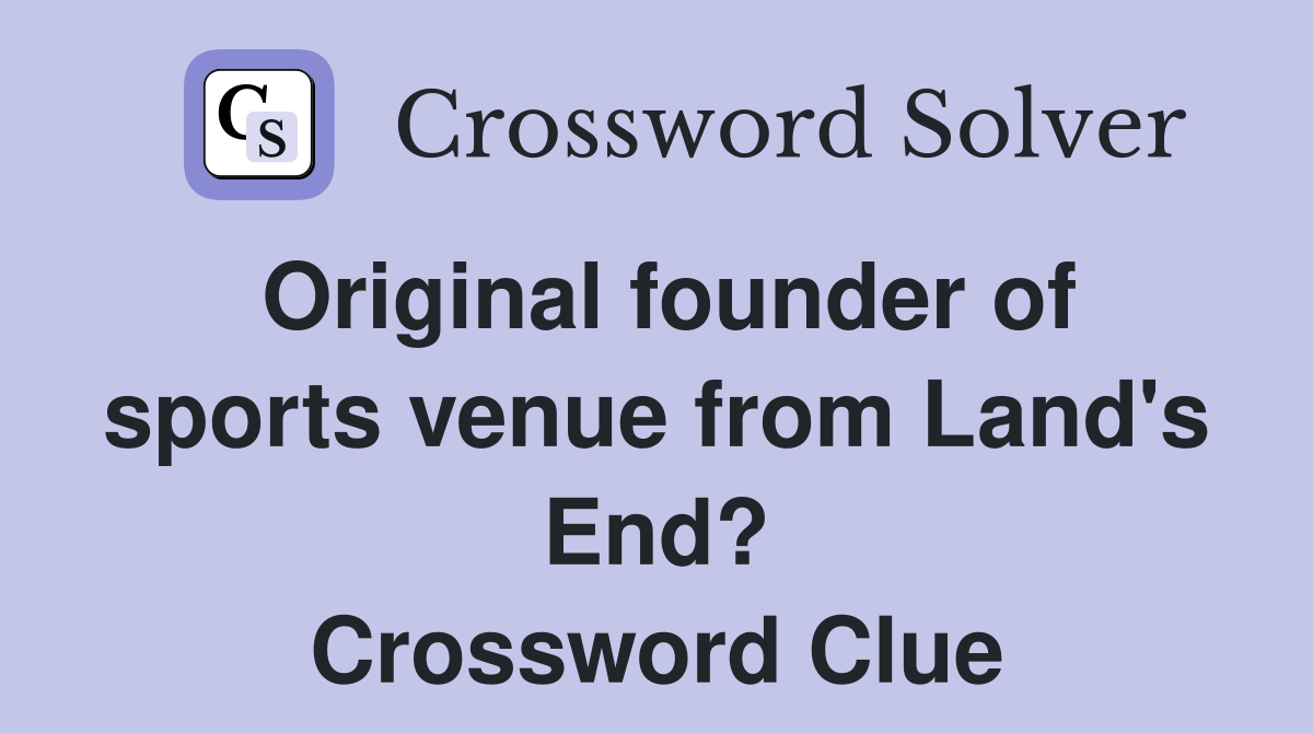 Original founder of sports venue from Land's End? Crossword Clue