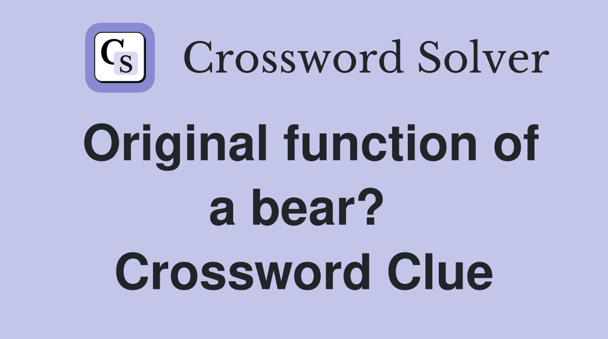 Original function of a bear?  Crossword Clue