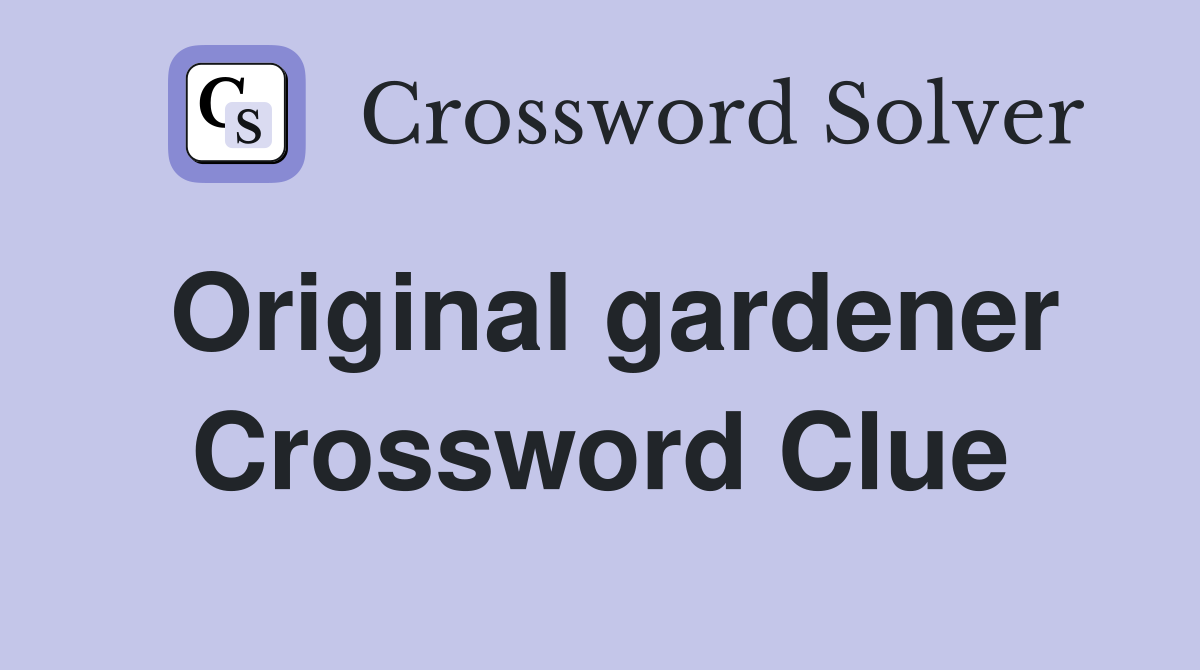 Original gardener Crossword Clue