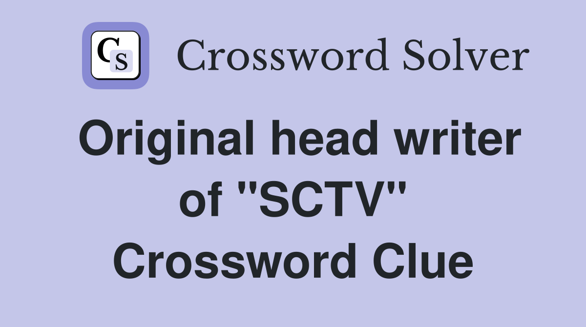 Original head writer of "SCTV" Crossword Clue