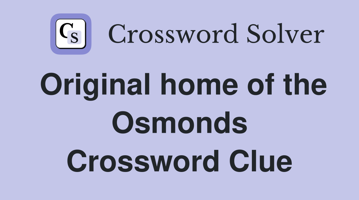 Original home of the Osmonds Crossword Clue