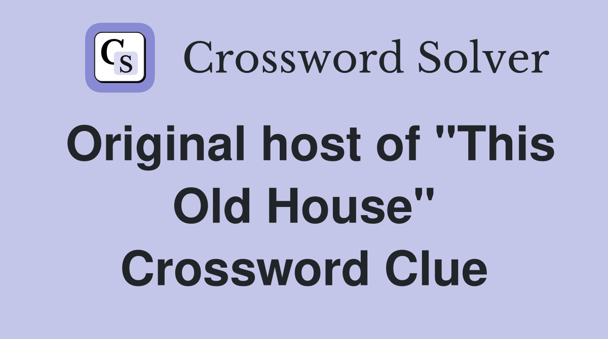 Original host of "This Old House" Crossword Clue