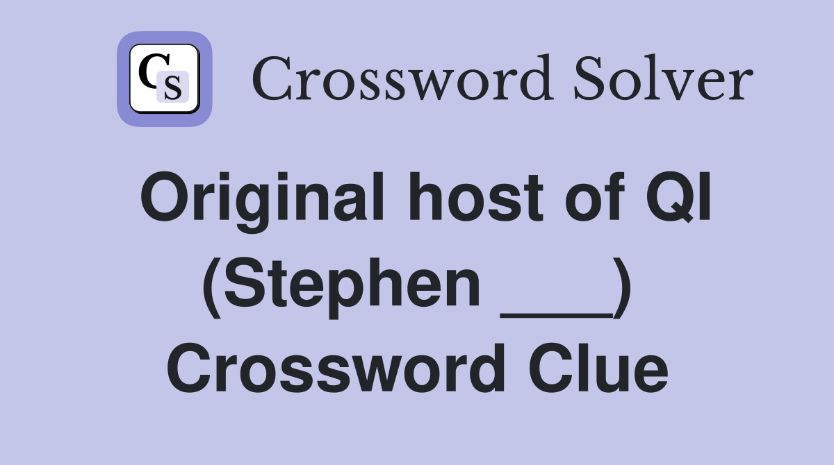 Original host of QI (Stephen ___) Crossword Clue