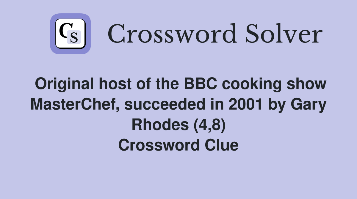 Original host of the BBC cooking show MasterChef, succeeded in 2001 by Gary Rhodes (4,8) Crossword Clue
