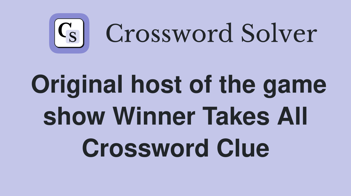 Original host of the game show Winner Takes All Crossword Clue