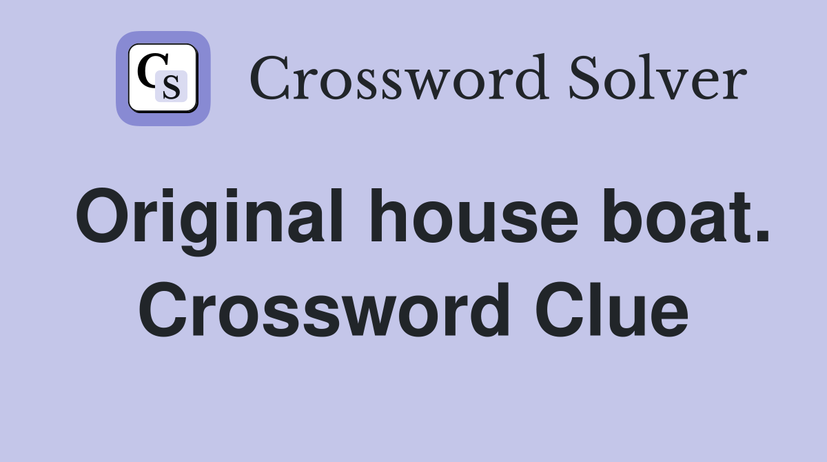 Original house boat. Crossword Clue