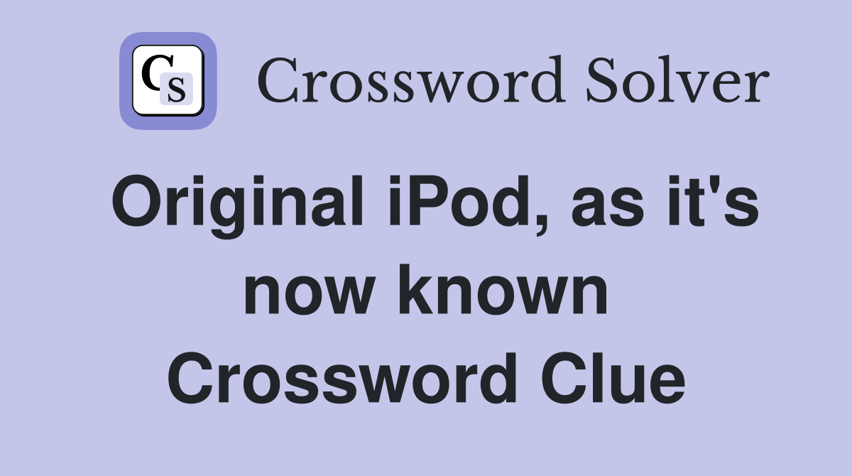 Original iPod, as it's now known Crossword Clue