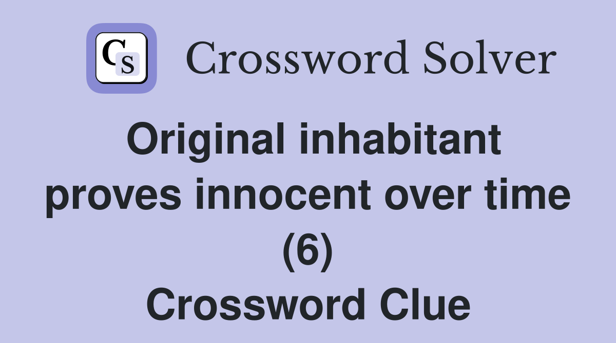 Original inhabitant proves innocent over time (6) Crossword Clue