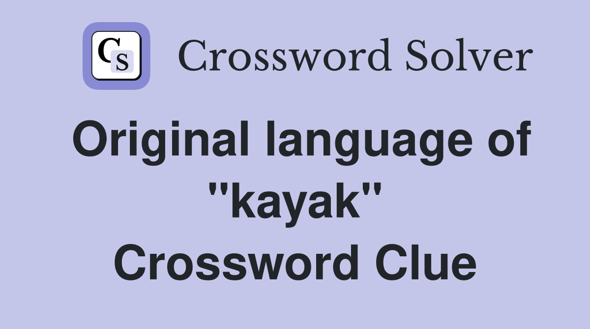 Original language of ''kayak'' Crossword Clue