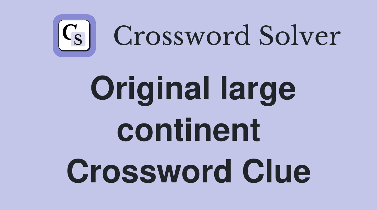 Original large continent Crossword Clue