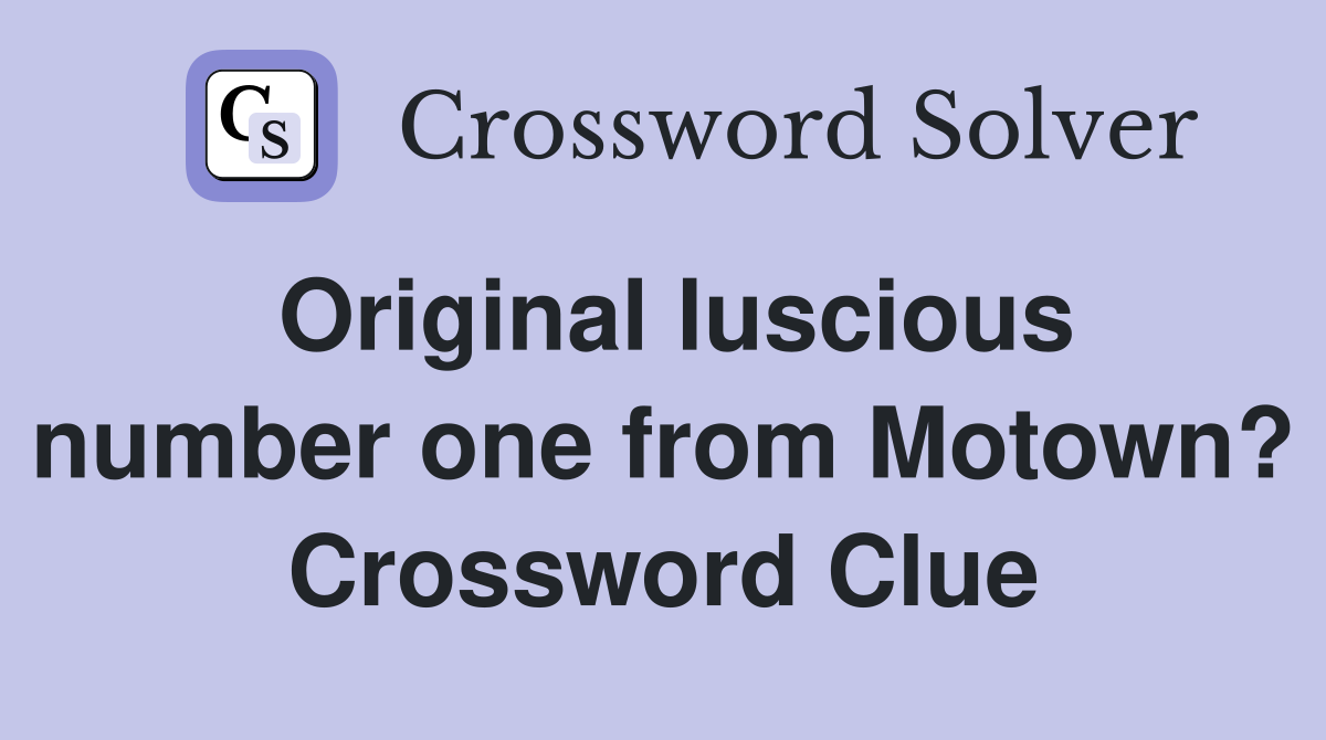 Original luscious number one from Motown? Crossword Clue