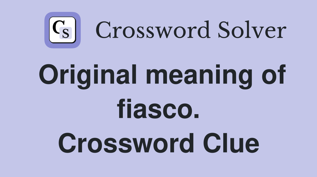 Original meaning of fiasco. Crossword Clue