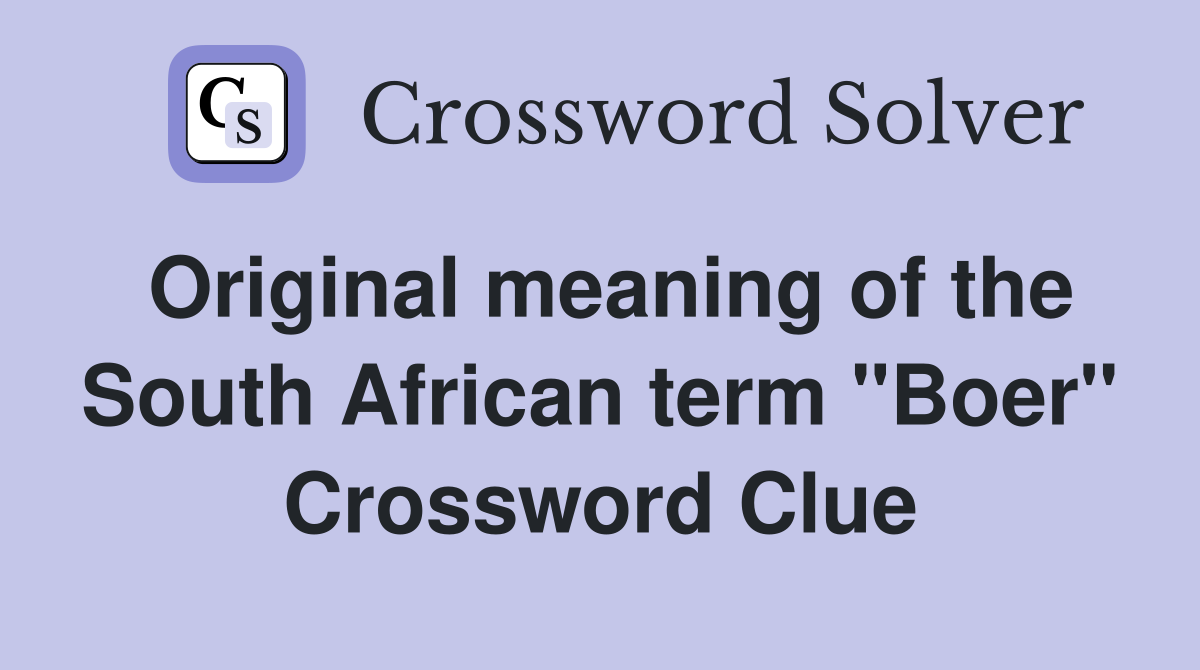 Original meaning of the South African term "Boer" Crossword Clue