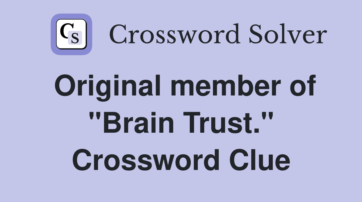 Original member of "Brain Trust." Crossword Clue