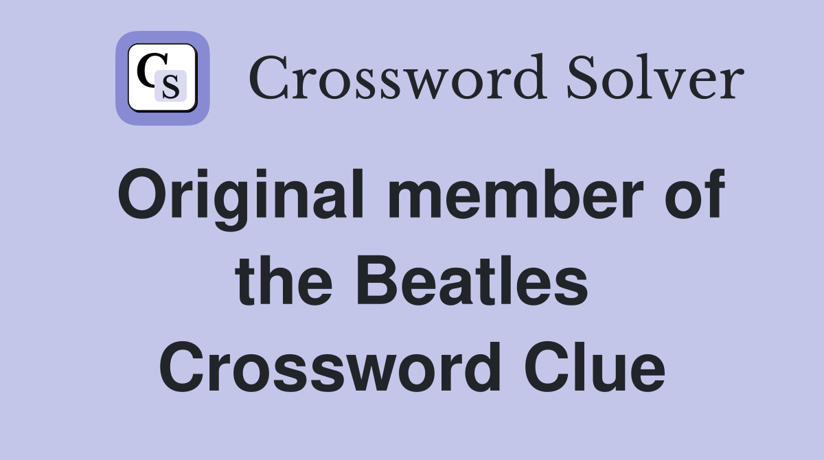 Original member of the Beatles Crossword Clue