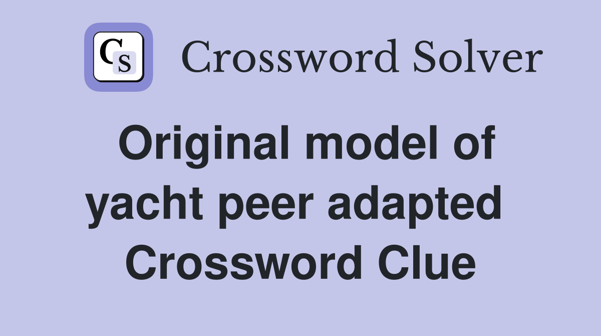 Original model of yacht peer adapted  Crossword Clue