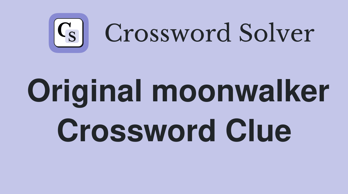 Original moonwalker Crossword Clue