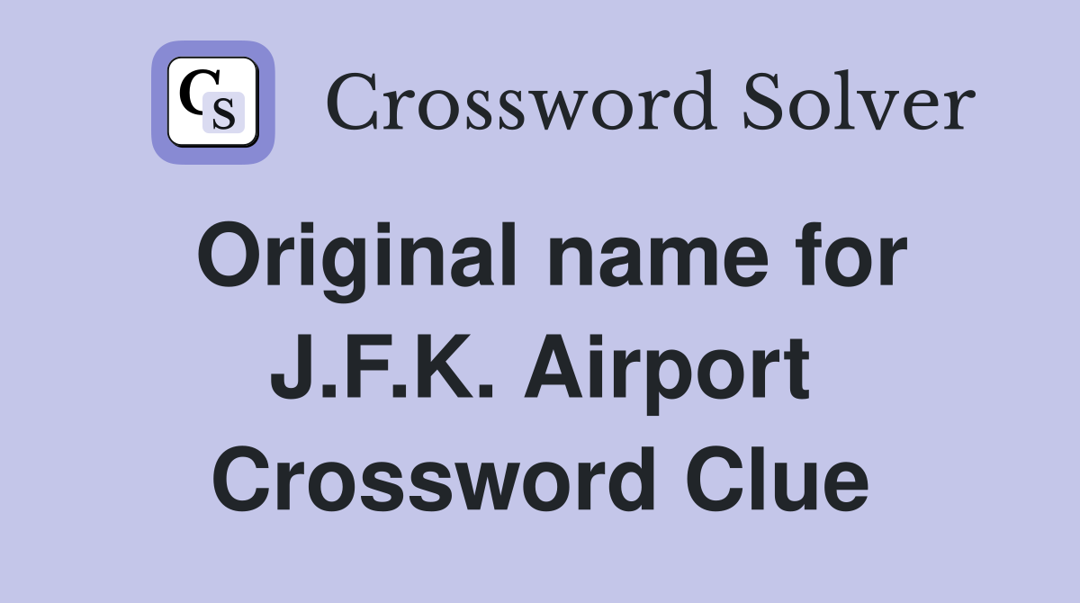 Original name for J.F.K. Airport Crossword Clue