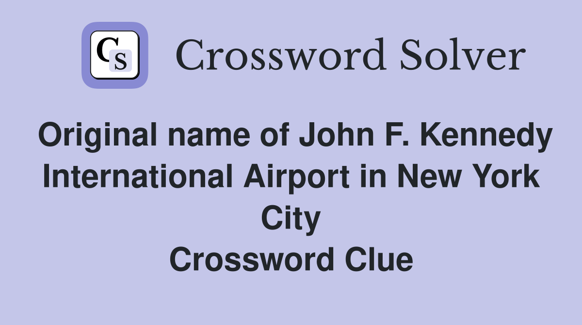 Original name of John F. Kennedy International Airport in New York City Crossword Clue
